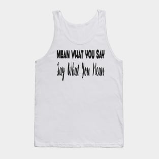 Mean What You Say, Say What You Mean Tank Top